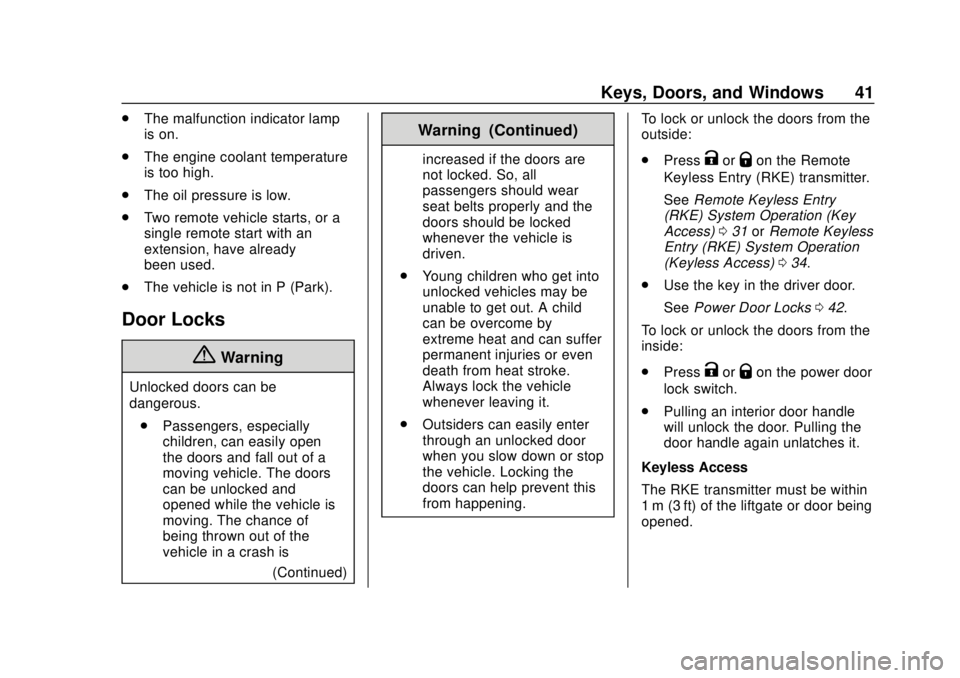 CHEVROLET TRAX 2018 Service Manual Chevrolet TRAX Owner Manual (GMNA-Localizing-U.S./Canada/Mexico-
11354406) - 2018 - crc - 10/12/17
Keys, Doors, and Windows 41
.The malfunction indicator lamp
is on.
. The engine coolant temperature
i CHEVROLET TRAX 2018 Service Manual Chevrolet TRAX Owner Manual (GMNA-Localizing-U.S./Canada/Mexico-
11354406) - 2018 - crc - 10/12/17
Keys, Doors, and Windows 41
.The malfunction indicator lamp
is on.
. The engine coolant temperature
i