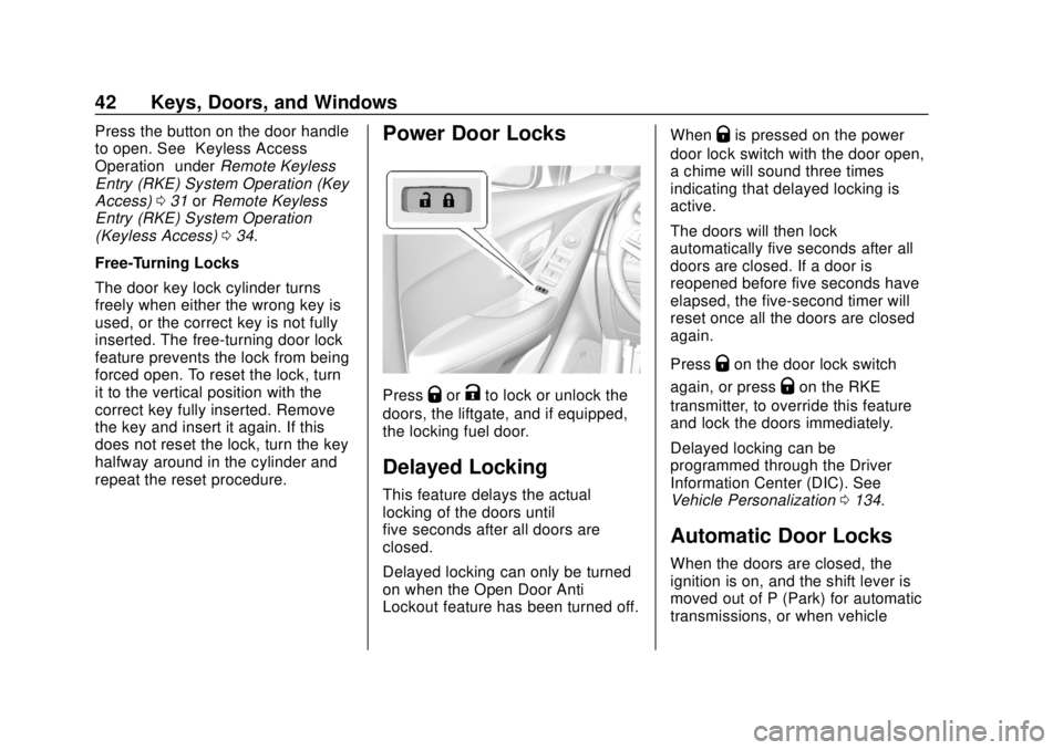 CHEVROLET TRAX 2018 Service Manual Chevrolet TRAX Owner Manual (GMNA-Localizing-U.S./Canada/Mexico-
11354406) - 2018 - crc - 10/12/17
42 Keys, Doors, and Windows
Press the button on the door handle
to open. See“Keyless Access
Operati