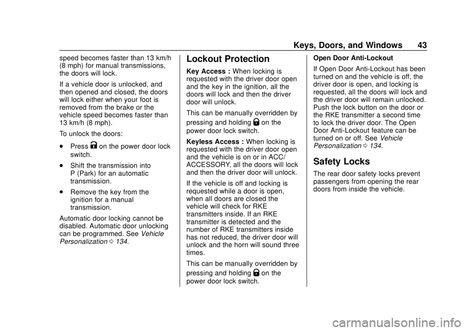 CHEVROLET TRAX 2018 Service Manual Chevrolet TRAX Owner Manual (GMNA-Localizing-U.S./Canada/Mexico-
11354406) - 2018 - crc - 10/12/17
Keys, Doors, and Windows 43
speed becomes faster than 13 km/h
(8 mph) for manual transmissions,
the d