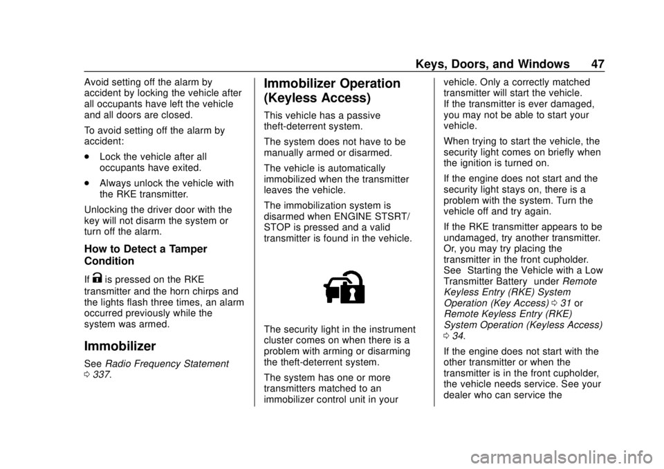 CHEVROLET TRAX 2018 Service Manual Chevrolet TRAX Owner Manual (GMNA-Localizing-U.S./Canada/Mexico-
11354406) - 2018 - crc - 10/12/17
Keys, Doors, and Windows 47
Avoid setting off the alarm by
accident by locking the vehicle after
all 