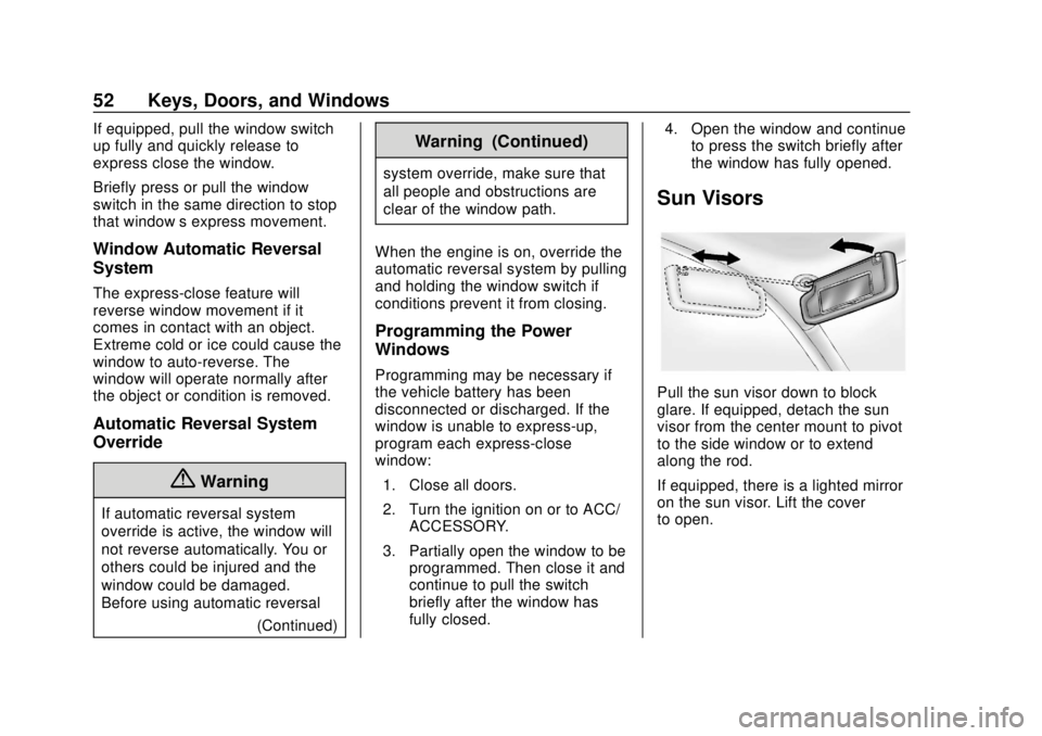 CHEVROLET TRAX 2018  Owners Manual Chevrolet TRAX Owner Manual (GMNA-Localizing-U.S./Canada/Mexico-
11354406) - 2018 - crc - 10/12/17
52 Keys, Doors, and Windows
If equipped, pull the window switch
up fully and quickly release to
expre