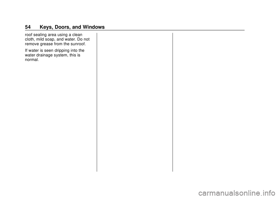 CHEVROLET TRAX 2018 Workshop Manual Chevrolet TRAX Owner Manual (GMNA-Localizing-U.S./Canada/Mexico-
11354406) - 2018 - crc - 10/12/17
54 Keys, Doors, and Windows
roof sealing area using a clean
cloth, mild soap, and water. Do not
remov CHEVROLET TRAX 2018 Workshop Manual Chevrolet TRAX Owner Manual (GMNA-Localizing-U.S./Canada/Mexico-
11354406) - 2018 - crc - 10/12/17
54 Keys, Doors, and Windows
roof sealing area using a clean
cloth, mild soap, and water. Do not
remov