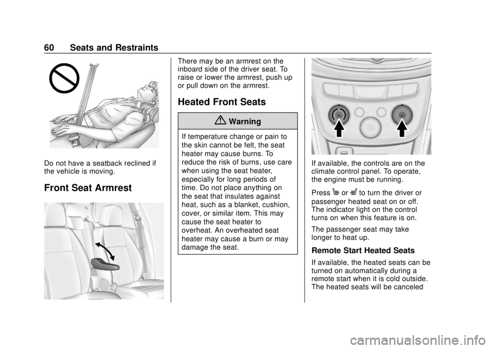 CHEVROLET TRAX 2018  Owners Manual Chevrolet TRAX Owner Manual (GMNA-Localizing-U.S./Canada/Mexico-
11354406) - 2018 - crc - 10/12/17
60 Seats and Restraints
Do not have a seatback reclined if
the vehicle is moving.
Front Seat Armrest
