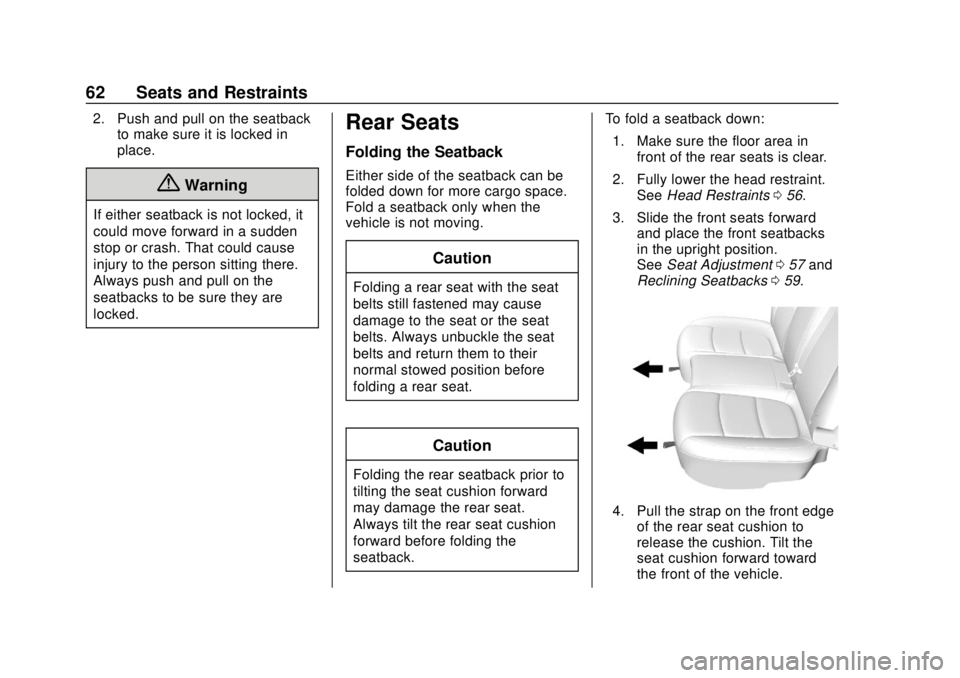 CHEVROLET TRAX 2018  Owners Manual Chevrolet TRAX Owner Manual (GMNA-Localizing-U.S./Canada/Mexico-
11354406) - 2018 - crc - 10/12/17
62 Seats and Restraints
2. Push and pull on the seatbackto make sure it is locked in
place.
{Warning
