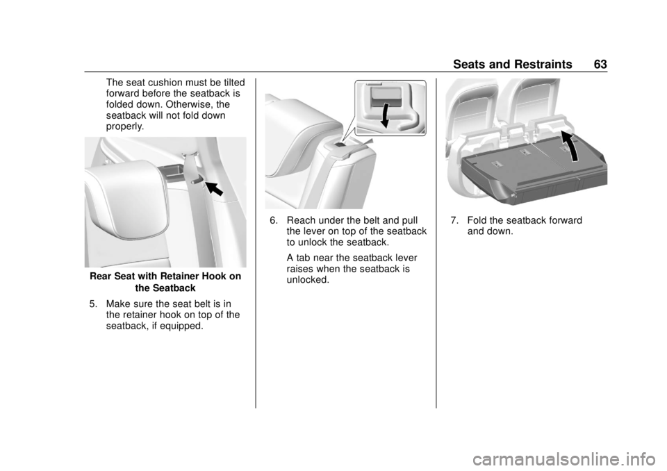 CHEVROLET TRAX 2018 Repair Manual Chevrolet TRAX Owner Manual (GMNA-Localizing-U.S./Canada/Mexico-
11354406) - 2018 - crc - 10/12/17
Seats and Restraints 63
The seat cushion must be tilted
forward before the seatback is
folded down. O CHEVROLET TRAX 2018 Repair Manual Chevrolet TRAX Owner Manual (GMNA-Localizing-U.S./Canada/Mexico-
11354406) - 2018 - crc - 10/12/17
Seats and Restraints 63
The seat cushion must be tilted
forward before the seatback is
folded down. O