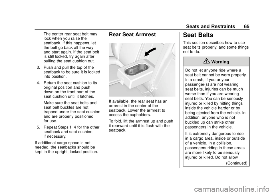 CHEVROLET TRAX 2018 Repair Manual Chevrolet TRAX Owner Manual (GMNA-Localizing-U.S./Canada/Mexico-
11354406) - 2018 - crc - 10/12/17
Seats and Restraints 65
The center rear seat belt may
lock when you raise the
seatback. If this happe CHEVROLET TRAX 2018 Repair Manual Chevrolet TRAX Owner Manual (GMNA-Localizing-U.S./Canada/Mexico-
11354406) - 2018 - crc - 10/12/17
Seats and Restraints 65
The center rear seat belt may
lock when you raise the
seatback. If this happe