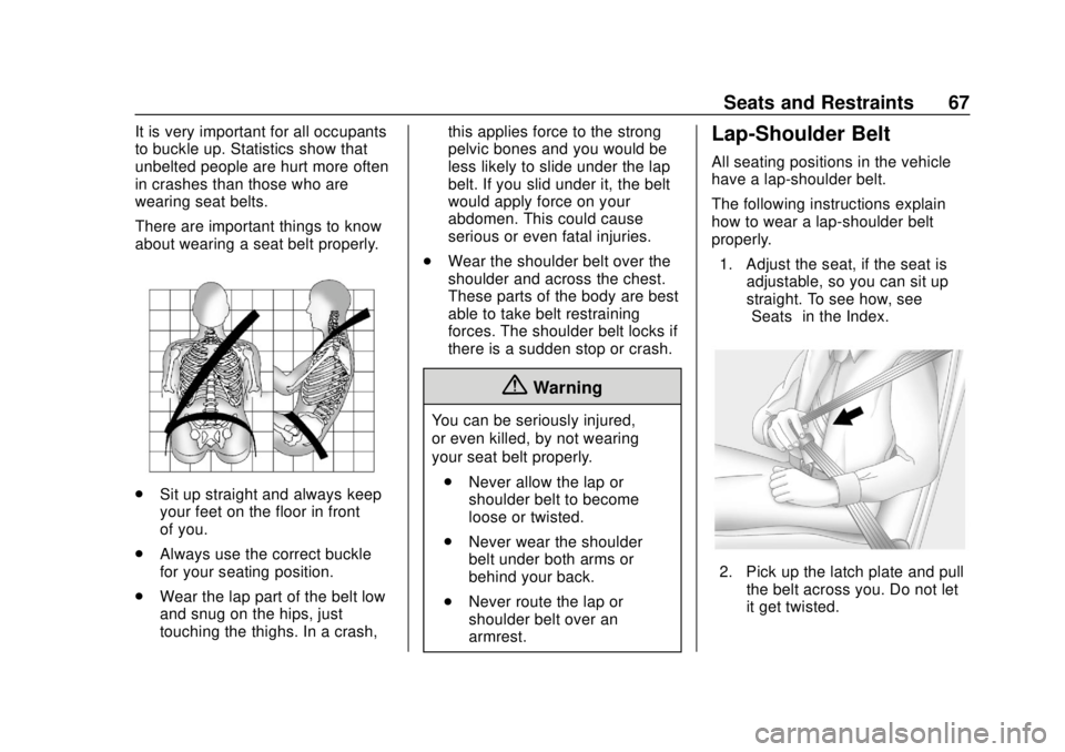 CHEVROLET TRAX 2018  Owners Manual Chevrolet TRAX Owner Manual (GMNA-Localizing-U.S./Canada/Mexico-
11354406) - 2018 - crc - 10/12/17
Seats and Restraints 67
It is very important for all occupants
to buckle up. Statistics show that
unb
