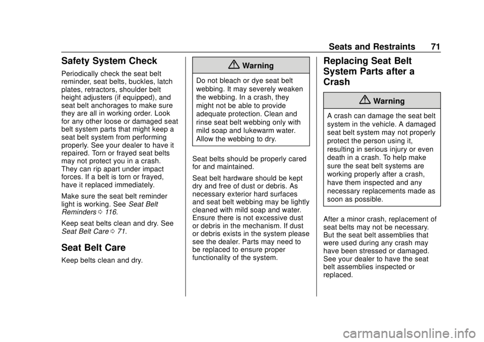CHEVROLET TRAX 2018  Owners Manual Chevrolet TRAX Owner Manual (GMNA-Localizing-U.S./Canada/Mexico-
11354406) - 2018 - crc - 10/12/17
Seats and Restraints 71
Safety System Check
Periodically check the seat belt
reminder, seat belts, bu
