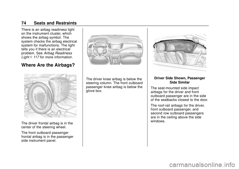 CHEVROLET TRAX 2018 Manual PDF Chevrolet TRAX Owner Manual (GMNA-Localizing-U.S./Canada/Mexico-
11354406) - 2018 - crc - 10/12/17
74 Seats and Restraints
There is an airbag readiness light
on the instrument cluster, which
shows the CHEVROLET TRAX 2018 Manual PDF Chevrolet TRAX Owner Manual (GMNA-Localizing-U.S./Canada/Mexico-
11354406) - 2018 - crc - 10/12/17
74 Seats and Restraints
There is an airbag readiness light
on the instrument cluster, which
shows the