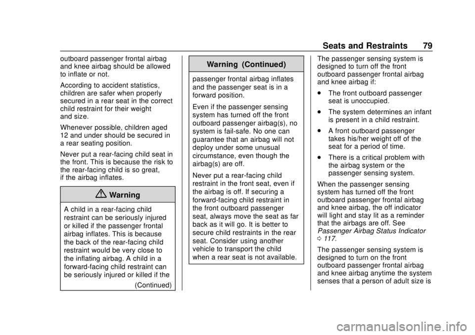 CHEVROLET TRAX 2018  Owners Manual Chevrolet TRAX Owner Manual (GMNA-Localizing-U.S./Canada/Mexico-
11354406) - 2018 - crc - 10/12/17
Seats and Restraints 79
outboard passenger frontal airbag
and knee airbag should be allowed
to inflat