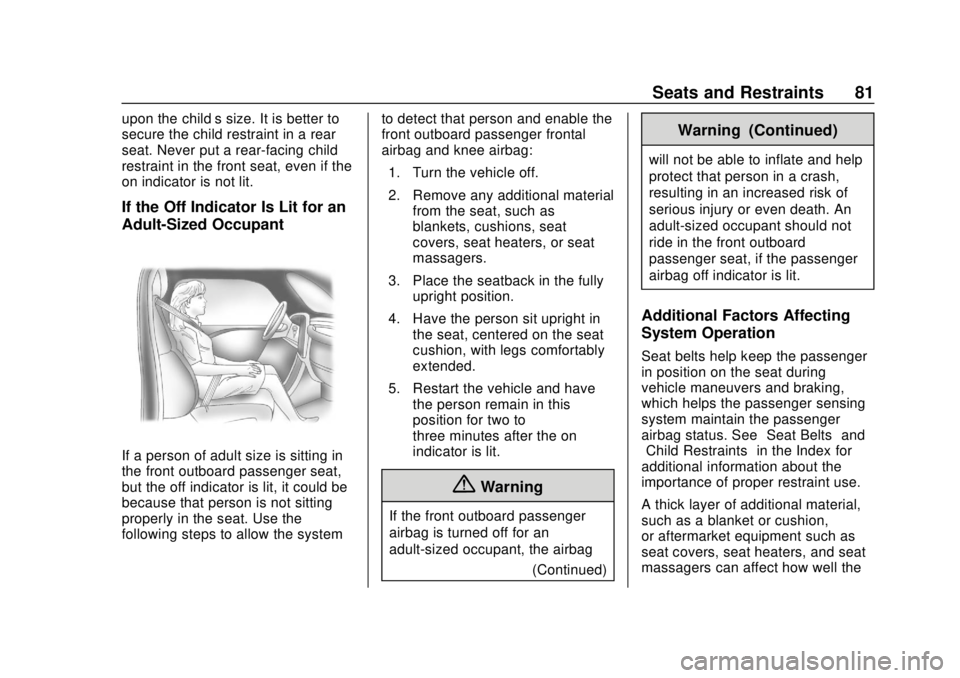 CHEVROLET TRAX 2018  Owners Manual Chevrolet TRAX Owner Manual (GMNA-Localizing-U.S./Canada/Mexico-
11354406) - 2018 - crc - 10/12/17
Seats and Restraints 81
upon the child’s size. It is better to
secure the child restraint in a rear