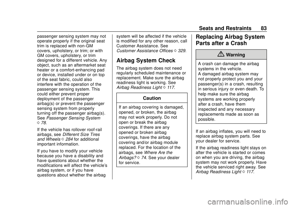 CHEVROLET TRAX 2018  Owners Manual Chevrolet TRAX Owner Manual (GMNA-Localizing-U.S./Canada/Mexico-
11354406) - 2018 - crc - 10/12/17
Seats and Restraints 83
passenger sensing system may not
operate properly if the original seat
trim i