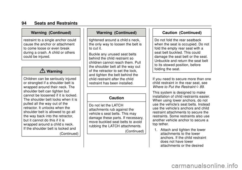 CHEVROLET TRAX 2018  Owners Manual Chevrolet TRAX Owner Manual (GMNA-Localizing-U.S./Canada/Mexico-
11354406) - 2018 - crc - 10/12/17
94 Seats and Restraints
Warning (Continued)
restraint to a single anchor could
cause the anchor or at