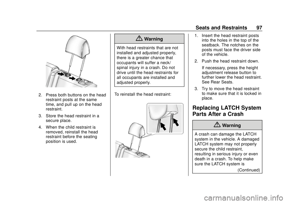 CHEVROLET TRAX 2018  Owners Manual Chevrolet TRAX Owner Manual (GMNA-Localizing-U.S./Canada/Mexico-
11354406) - 2018 - crc - 10/12/17
Seats and Restraints 97
2. Press both buttons on the headrestraint posts at the same
time, and pull u