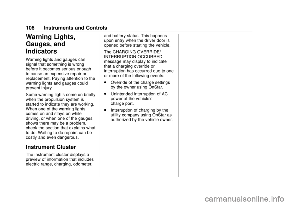 CHEVROLET VOLT 2018  Owners Manual Chevrolet VOLT Owner Manual (GMNA-Localizing-U.S./Canada/Mexico-
11349113) - 2018 - crc - 10/12/17
106 Instruments and Controls
Warning Lights,
Gauges, and
Indicators
Warning lights and gauges can
sig