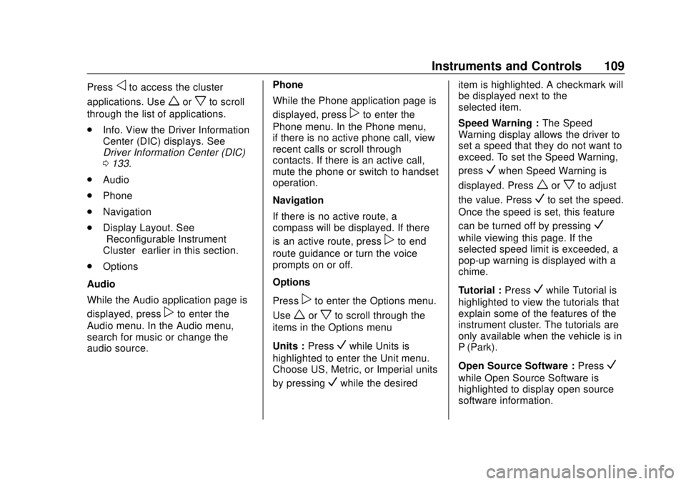 CHEVROLET VOLT 2018  Owners Manual Chevrolet VOLT Owner Manual (GMNA-Localizing-U.S./Canada/Mexico-
11349113) - 2018 - crc - 10/12/17
Instruments and Controls 109
Pressoto access the cluster
applications. Use
worxto scroll
through the 