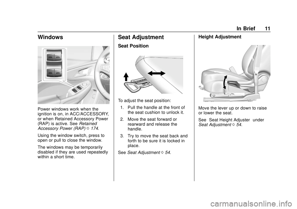 CHEVROLET VOLT 2018  Owners Manual Chevrolet VOLT Owner Manual (GMNA-Localizing-U.S./Canada/Mexico-
11349113) - 2018 - crc - 10/12/17
In Brief 11
Windows
Power windows work when the
ignition is on, in ACC/ACCESSORY,
or when Retained Ac