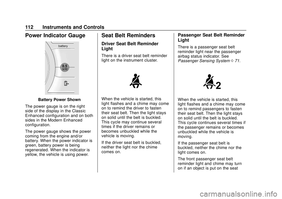 CHEVROLET VOLT 2018  Owners Manual Chevrolet VOLT Owner Manual (GMNA-Localizing-U.S./Canada/Mexico-
11349113) - 2018 - crc - 10/12/17
112 Instruments and Controls
Power Indicator Gauge
Battery Power Shown
The power gauge is on the righ
