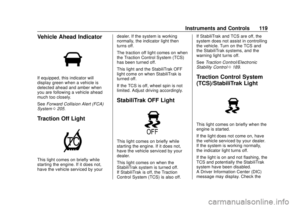 CHEVROLET VOLT 2018  Owners Manual Chevrolet VOLT Owner Manual (GMNA-Localizing-U.S./Canada/Mexico-
11349113) - 2018 - crc - 10/12/17
Instruments and Controls 119
Vehicle Ahead Indicator
If equipped, this indicator will
display green w