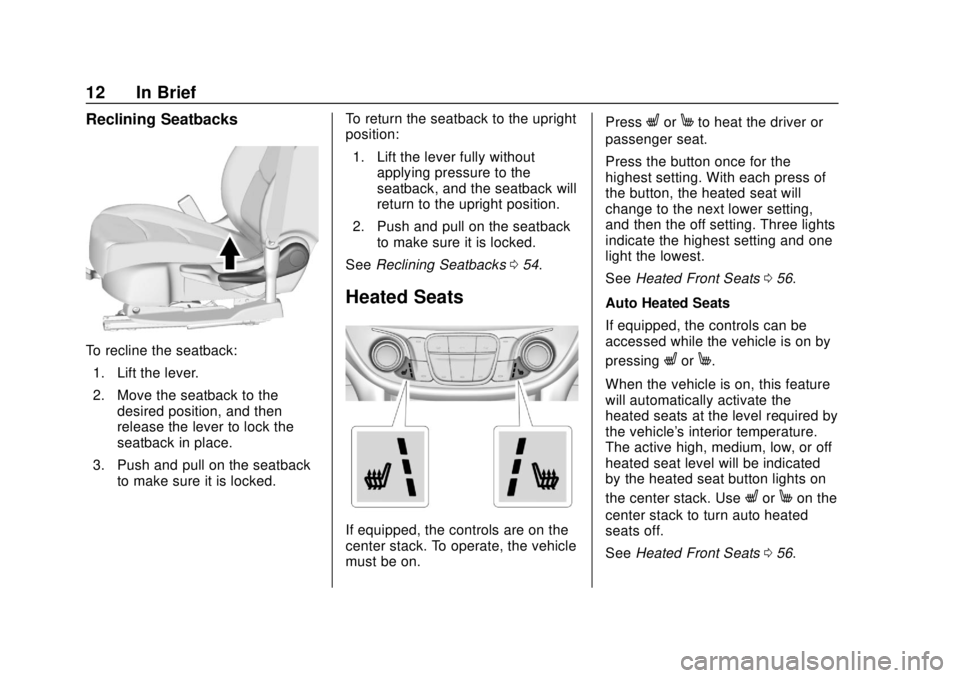 CHEVROLET VOLT 2018 User Guide Chevrolet VOLT Owner Manual (GMNA-Localizing-U.S./Canada/Mexico-
11349113) - 2018 - crc - 10/12/17
12 In Brief
Reclining Seatbacks
To recline the seatback:1. Lift the lever.
2. Move the seatback to th