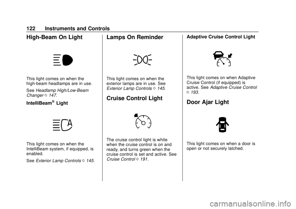 CHEVROLET VOLT 2018  Owners Manual Chevrolet VOLT Owner Manual (GMNA-Localizing-U.S./Canada/Mexico-
11349113) - 2018 - crc - 10/12/17
122 Instruments and Controls
High-Beam On Light
This light comes on when the
high-beam headlamps are 