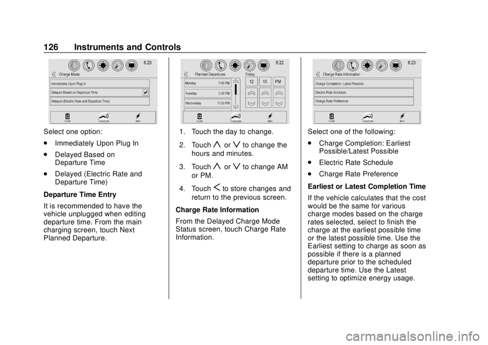 CHEVROLET VOLT 2018  Owners Manual Chevrolet VOLT Owner Manual (GMNA-Localizing-U.S./Canada/Mexico-
11349113) - 2018 - crc - 10/12/17
126 Instruments and Controls
Select one option:
.Immediately Upon Plug In
. Delayed Based on
Departur