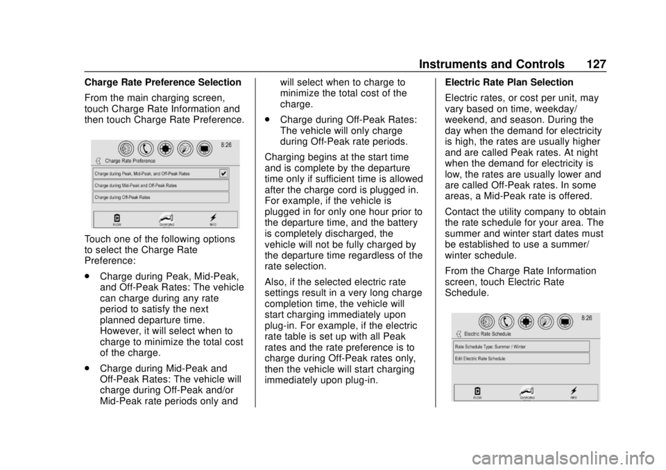 CHEVROLET VOLT 2018  Owners Manual Chevrolet VOLT Owner Manual (GMNA-Localizing-U.S./Canada/Mexico-
11349113) - 2018 - crc - 10/12/17
Instruments and Controls 127
Charge Rate Preference Selection
From the main charging screen,
touch Ch
