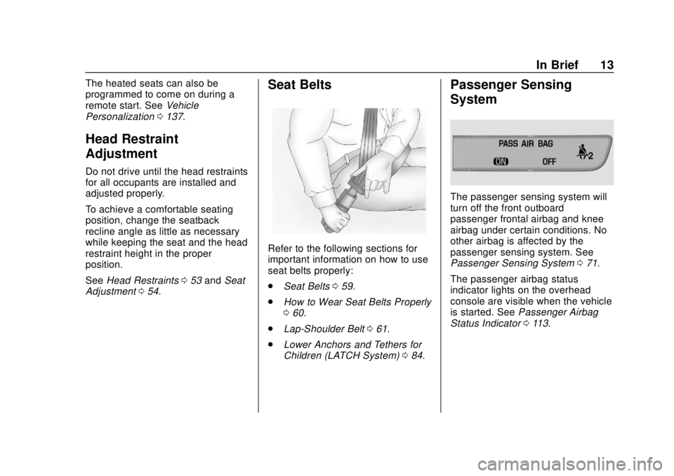 CHEVROLET VOLT 2018  Owners Manual Chevrolet VOLT Owner Manual (GMNA-Localizing-U.S./Canada/Mexico-
11349113) - 2018 - crc - 10/12/17
In Brief 13
The heated seats can also be
programmed to come on during a
remote start. SeeVehicle
Pers