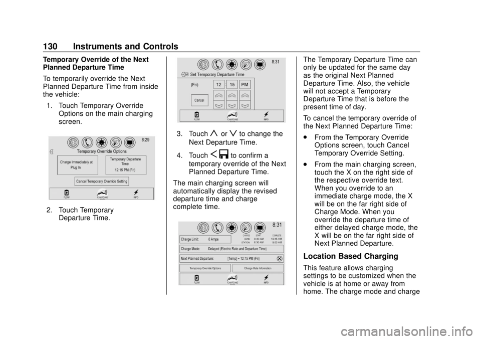 CHEVROLET VOLT 2018  Owners Manual Chevrolet VOLT Owner Manual (GMNA-Localizing-U.S./Canada/Mexico-
11349113) - 2018 - crc - 10/12/17
130 Instruments and Controls
Temporary Override of the Next
Planned Departure Time
To temporarily ove