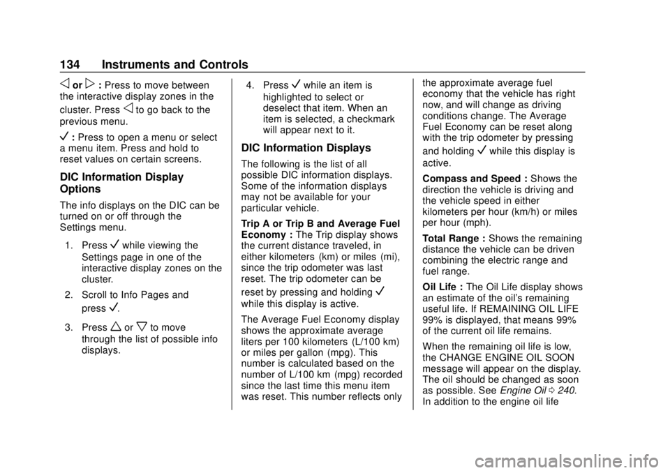 CHEVROLET VOLT 2018  Owners Manual Chevrolet VOLT Owner Manual (GMNA-Localizing-U.S./Canada/Mexico-
11349113) - 2018 - crc - 10/12/17
134 Instruments and Controls
oorp:Press to move between
the interactive display zones in the
cluster.