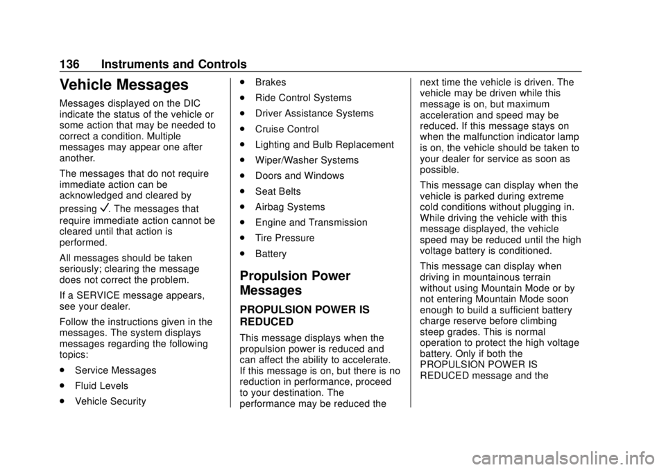 CHEVROLET VOLT 2018  Owners Manual Chevrolet VOLT Owner Manual (GMNA-Localizing-U.S./Canada/Mexico-
11349113) - 2018 - crc - 10/12/17
136 Instruments and Controls
Vehicle Messages
Messages displayed on the DIC
indicate the status of th