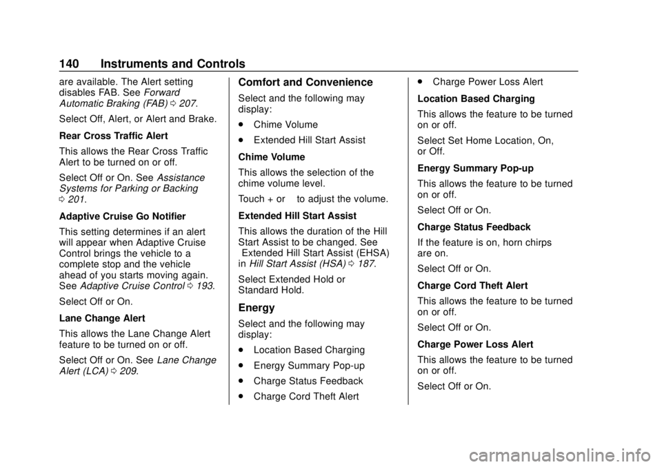 CHEVROLET VOLT 2018  Owners Manual Chevrolet VOLT Owner Manual (GMNA-Localizing-U.S./Canada/Mexico-
11349113) - 2018 - crc - 10/12/17
140 Instruments and Controls
are available. The Alert setting
disables FAB. SeeForward
Automatic Brak