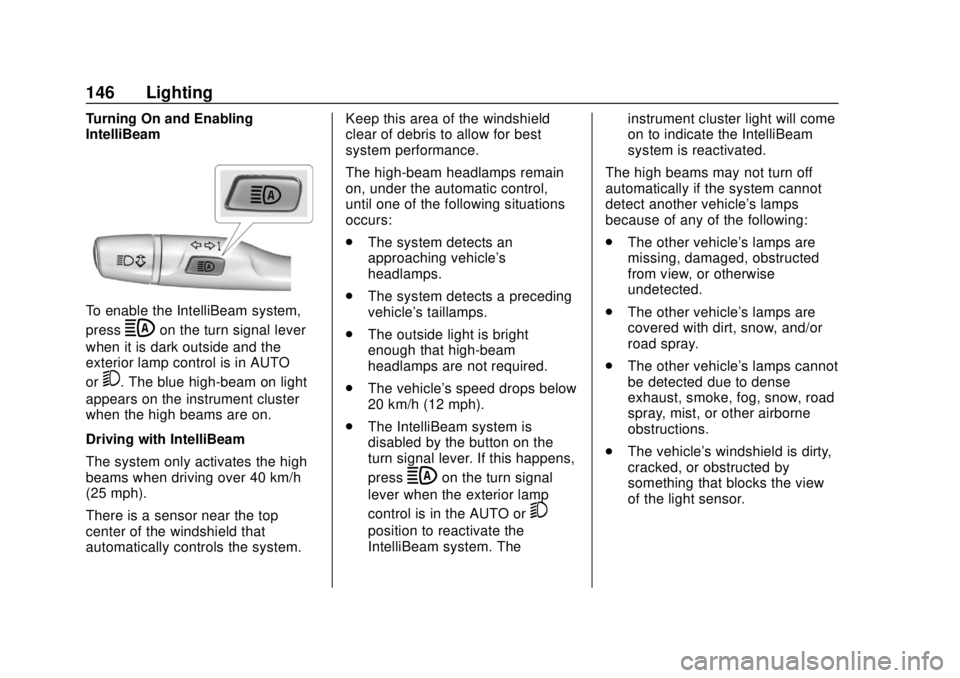 CHEVROLET VOLT 2018  Owners Manual Chevrolet VOLT Owner Manual (GMNA-Localizing-U.S./Canada/Mexico-
11349113) - 2018 - crc - 10/12/17
146 Lighting
Turning On and Enabling
IntelliBeam
To enable the IntelliBeam system,
press
bon the turn