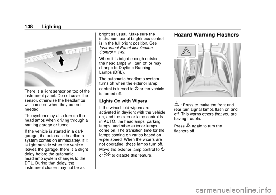 CHEVROLET VOLT 2018  Owners Manual Chevrolet VOLT Owner Manual (GMNA-Localizing-U.S./Canada/Mexico-
11349113) - 2018 - crc - 10/12/17
148 Lighting
There is a light sensor on top of the
instrument panel. Do not cover the
sensor, otherwi