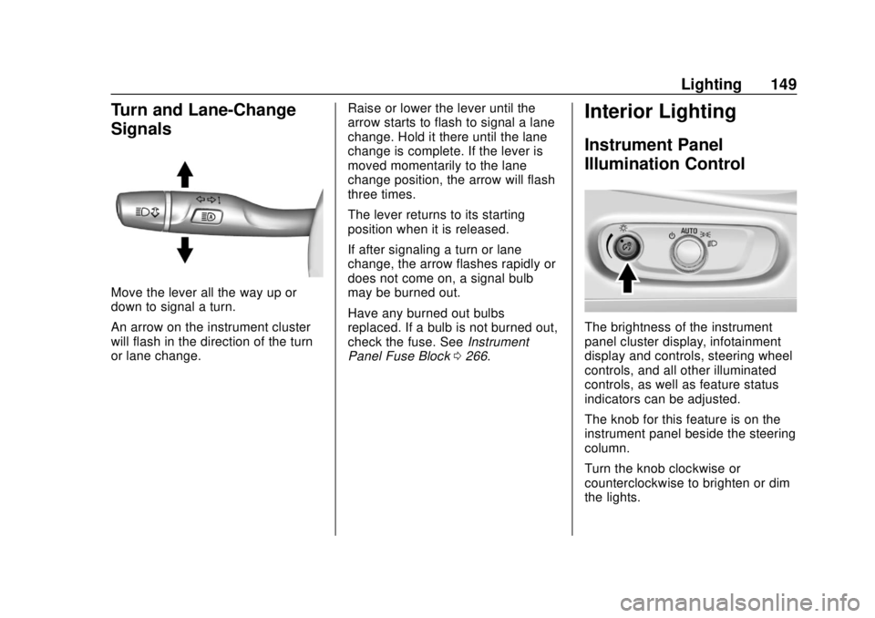 CHEVROLET VOLT 2018  Owners Manual Chevrolet VOLT Owner Manual (GMNA-Localizing-U.S./Canada/Mexico-
11349113) - 2018 - crc - 10/12/17
Lighting 149
Turn and Lane-Change
Signals
Move the lever all the way up or
down to signal a turn.
An 
