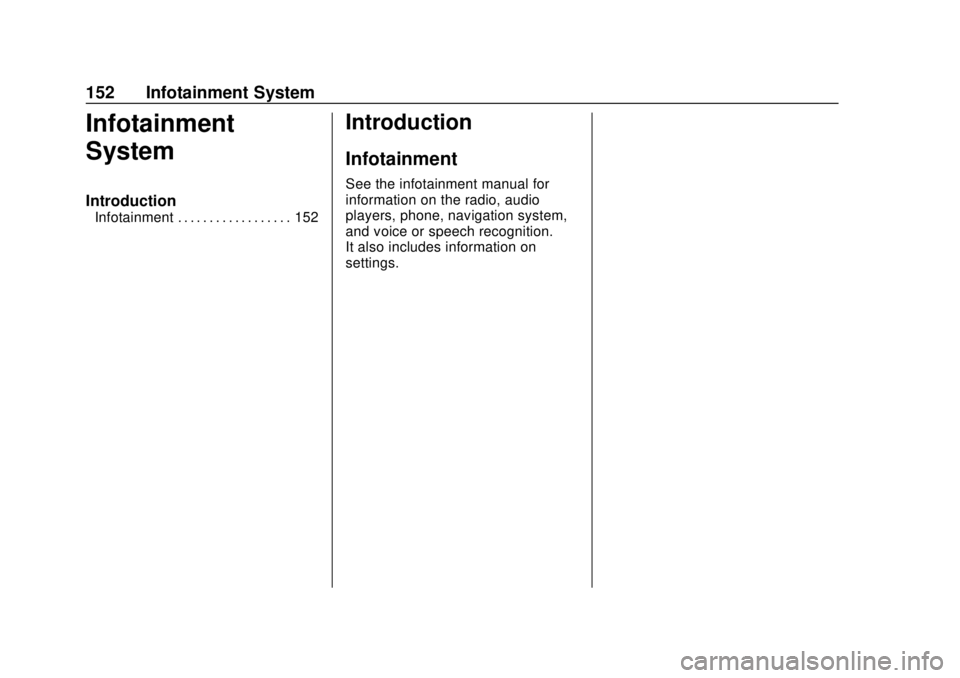 CHEVROLET VOLT 2018  Owners Manual Chevrolet VOLT Owner Manual (GMNA-Localizing-U.S./Canada/Mexico-
11349113) - 2018 - crc - 10/12/17
152 Infotainment System
Infotainment
System
Introduction
Infotainment . . . . . . . . . . . . . . . .