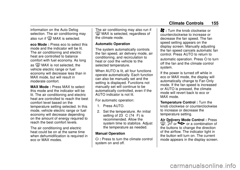 CHEVROLET VOLT 2018  Owners Manual Chevrolet VOLT Owner Manual (GMNA-Localizing-U.S./Canada/Mexico-
11349113) - 2018 - crc - 10/12/17
Climate Controls 155
information on the Auto Defog
selection. The air conditioning may
also run if
0M