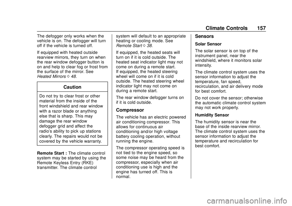 CHEVROLET VOLT 2018  Owners Manual Chevrolet VOLT Owner Manual (GMNA-Localizing-U.S./Canada/Mexico-
11349113) - 2018 - crc - 10/12/17
Climate Controls 157
The defogger only works when the
vehicle is on. The defogger will turn
off if th