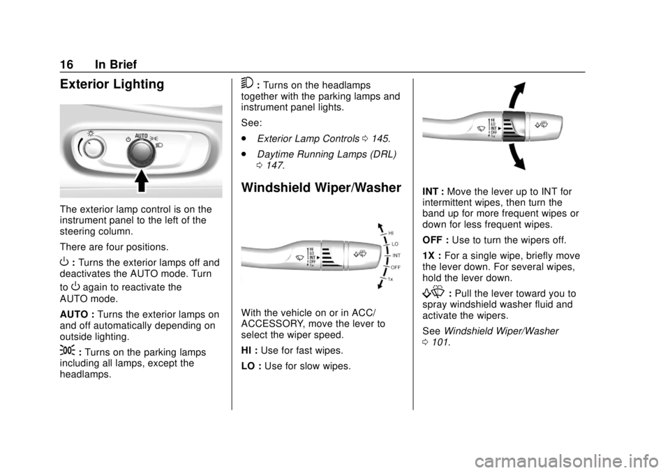 CHEVROLET VOLT 2018 User Guide Chevrolet VOLT Owner Manual (GMNA-Localizing-U.S./Canada/Mexico-
11349113) - 2018 - crc - 10/12/17
16 In Brief
Exterior Lighting
The exterior lamp control is on the
instrument panel to the left of the