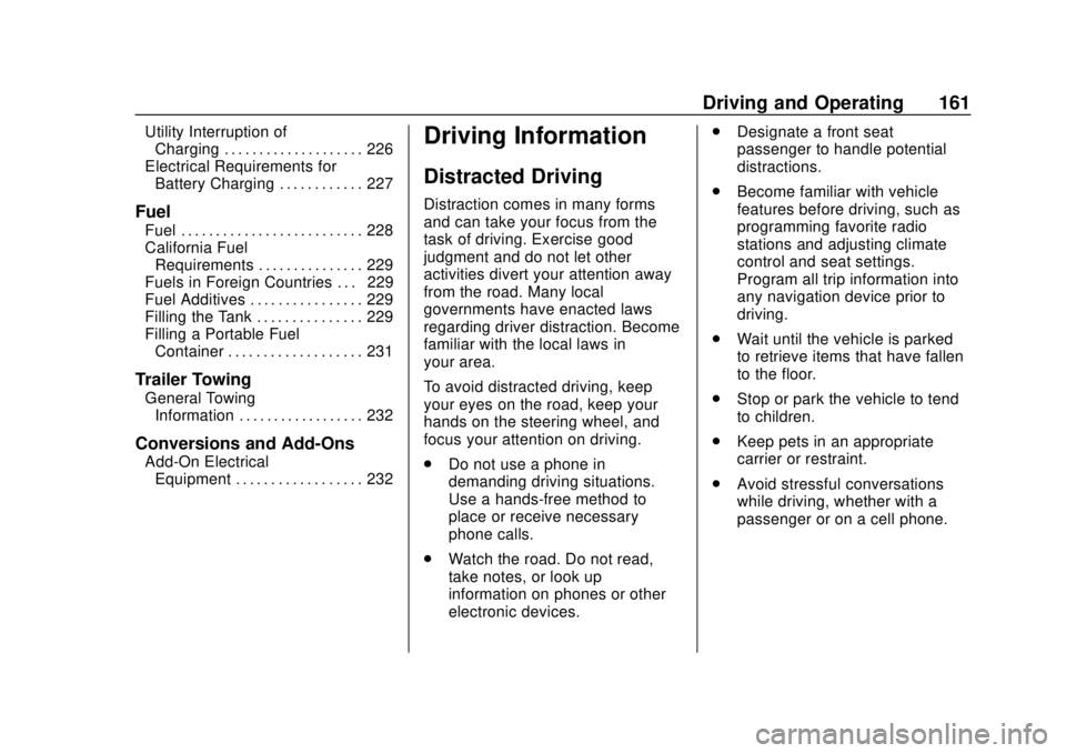CHEVROLET VOLT 2018 Owners Guide Chevrolet VOLT Owner Manual (GMNA-Localizing-U.S./Canada/Mexico-
11349113) - 2018 - crc - 10/12/17
Driving and Operating 161
Utility Interruption ofCharging . . . . . . . . . . . . . . . . . . . . 226