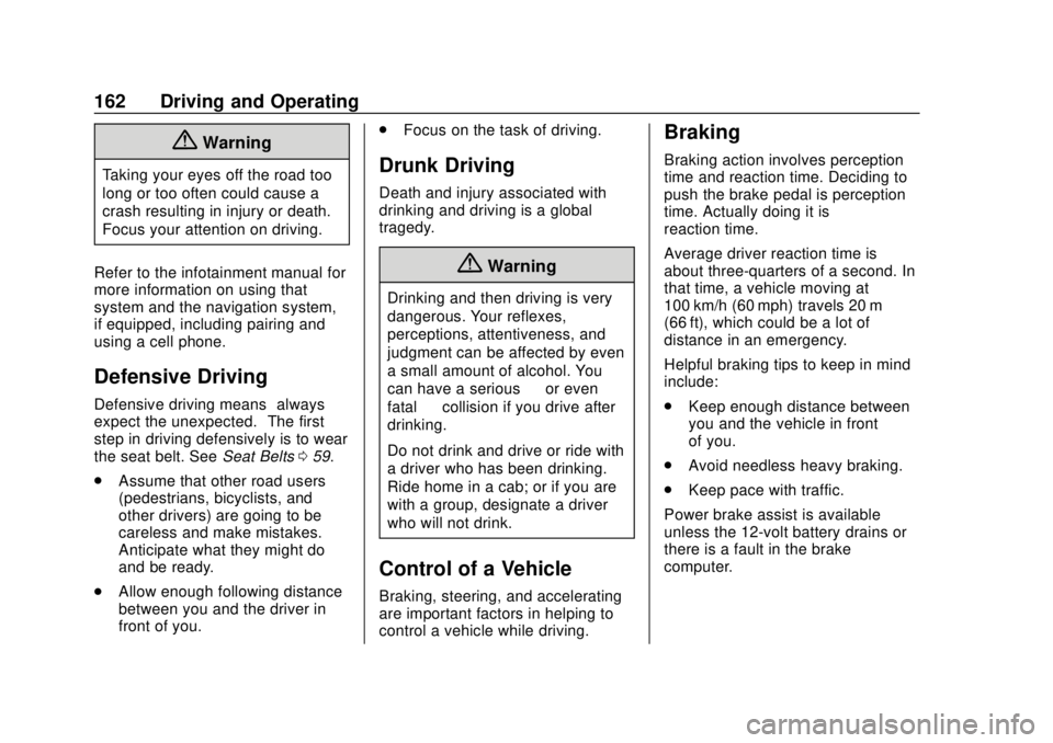 CHEVROLET VOLT 2018  Owners Manual Chevrolet VOLT Owner Manual (GMNA-Localizing-U.S./Canada/Mexico-
11349113) - 2018 - crc - 10/12/17
162 Driving and Operating
{Warning
Taking your eyes off the road too
long or too often could cause a
