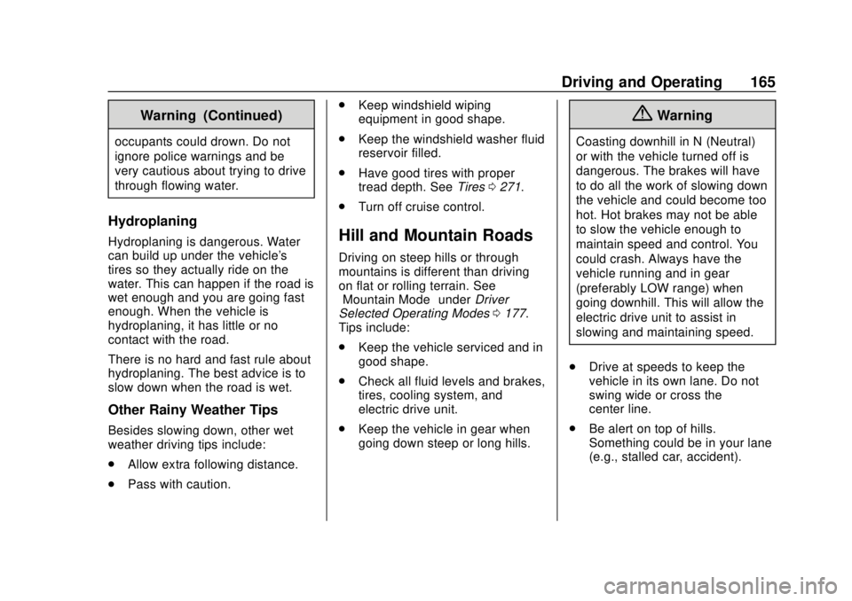 CHEVROLET VOLT 2018  Owners Manual Chevrolet VOLT Owner Manual (GMNA-Localizing-U.S./Canada/Mexico-
11349113) - 2018 - crc - 10/12/17
Driving and Operating 165
Warning (Continued)
occupants could drown. Do not
ignore police warnings an