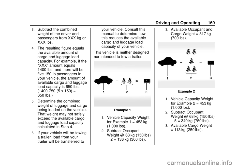 CHEVROLET VOLT 2018  Owners Manual Chevrolet VOLT Owner Manual (GMNA-Localizing-U.S./Canada/Mexico-
11349113) - 2018 - crc - 10/12/17
Driving and Operating 169
3.Subtract the combined
weight of the driver and
passengers from XXX kg or
