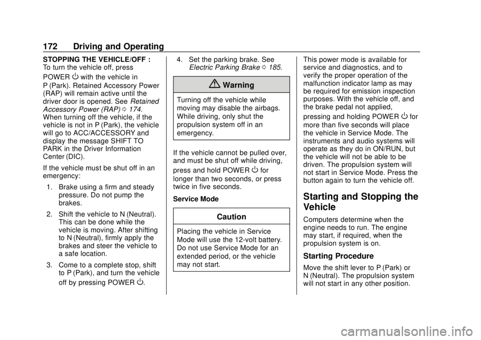 CHEVROLET VOLT 2018  Owners Manual Chevrolet VOLT Owner Manual (GMNA-Localizing-U.S./Canada/Mexico-
11349113) - 2018 - crc - 10/12/17
172 Driving and Operating
STOPPING THE VEHICLE/OFF :
To turn the vehicle off, press
POWER
Owith the v