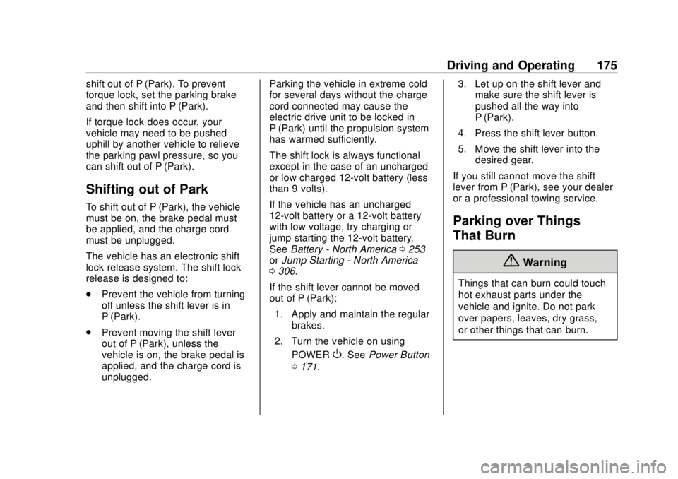 CHEVROLET VOLT 2018  Owners Manual Chevrolet VOLT Owner Manual (GMNA-Localizing-U.S./Canada/Mexico-
11349113) - 2018 - crc - 10/12/17
Driving and Operating 175
shift out of P (Park). To prevent
torque lock, set the parking brake
and th