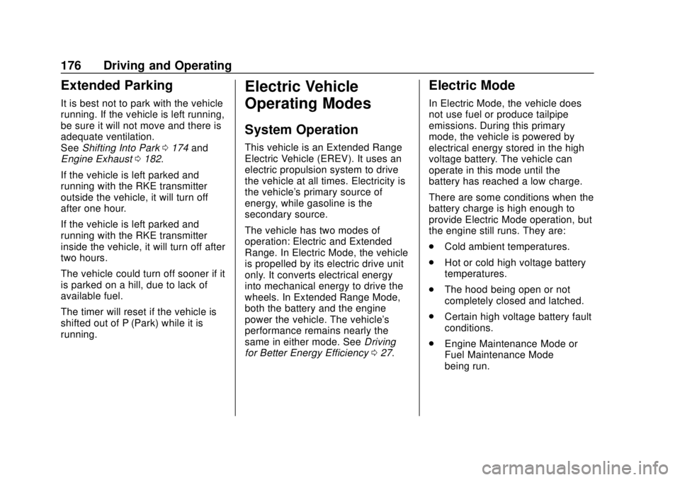 CHEVROLET VOLT 2018  Owners Manual Chevrolet VOLT Owner Manual (GMNA-Localizing-U.S./Canada/Mexico-
11349113) - 2018 - crc - 10/12/17
176 Driving and Operating
Extended Parking
It is best not to park with the vehicle
running. If the ve