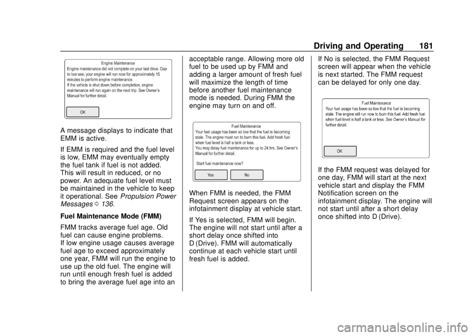 CHEVROLET VOLT 2018  Owners Manual Chevrolet VOLT Owner Manual (GMNA-Localizing-U.S./Canada/Mexico-
11349113) - 2018 - crc - 10/12/17
Driving and Operating 181
A message displays to indicate that
EMM is active.
If EMM is required and t