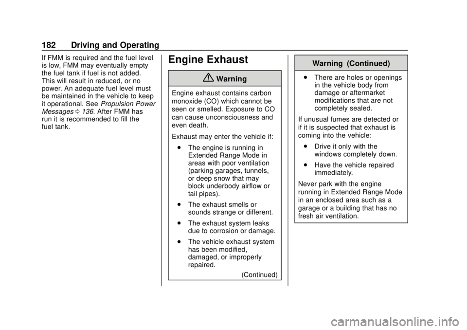 CHEVROLET VOLT 2018  Owners Manual Chevrolet VOLT Owner Manual (GMNA-Localizing-U.S./Canada/Mexico-
11349113) - 2018 - crc - 10/12/17
182 Driving and Operating
If FMM is required and the fuel level
is low, FMM may eventually empty
the 