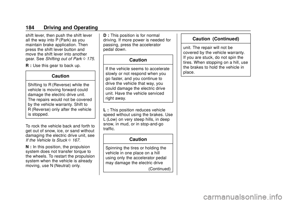 CHEVROLET VOLT 2018  Owners Manual Chevrolet VOLT Owner Manual (GMNA-Localizing-U.S./Canada/Mexico-
11349113) - 2018 - crc - 10/12/17
184 Driving and Operating
shift lever, then push the shift lever
all the way into P (Park) as you
mai