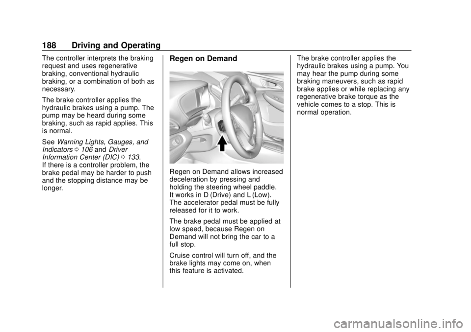 CHEVROLET VOLT 2018  Owners Manual Chevrolet VOLT Owner Manual (GMNA-Localizing-U.S./Canada/Mexico-
11349113) - 2018 - crc - 10/12/17
188 Driving and Operating
The controller interprets the braking
request and uses regenerative
braking